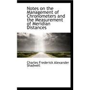 Notes on the Management of Chronometers and the Measurement of Meridian Distances by Frederick Alexander Shadwell, Charles, 9780559285905