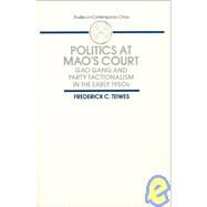 Politics at Mao's Court: Gao Gang and Party Factionalism in the Early 1950s by Teiwes; Frederick C, 9780873325905