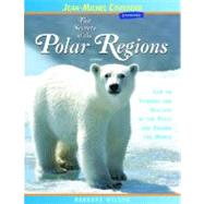 The Secrets of the Polar Regions Life on Icebergs and Glaciers at the Poles and Around the World by Wilson, Barbara; Leon, Vicki; Cousteau, Jean-Michel, 9780979975905