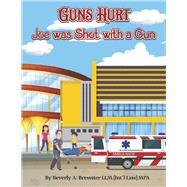 Guns Hurt Joe was Shot with a Gun by Brewster, Beverly A., 9781667855905