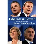 Liberals and Power The Road Ahead by Onselen, Peter van, 9780522855906