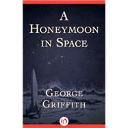 A Honeymoon in Space by George Griffith, 9781504005906