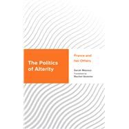 The Politics of Alterity France and her Others by Mazouz, Sarah; Gomme, Rachel, 9781538145906