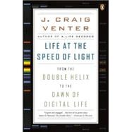 Life at the Speed of Light From the Double Helix to the Dawn of Digital Life by Venter, J. Craig, 9780143125907