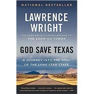 God Save Texas A Journey into the Soul of the Lone Star State by WRIGHT, LAWRENCE, 9780525435907
