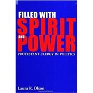 Filled With Spirit and Power: Protestant Clergy in Politics by Olson, Laura R., 9780791445907