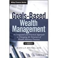 Goals-Based Wealth Management An Integrated and Practical Approach to Changing the Structure of Wealth Advisory Practices by Brunel, Jean L. P., 9781118995907