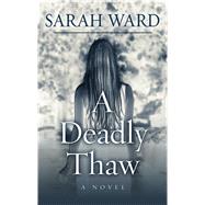 A Deadly Thaw by Ward, Sarah, 9781410495907