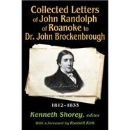 Collected Letters of John Randolph of Roanoke to Dr. John Brockenbrough: 1812-1833 by Kirk,Russell, 9781412855907