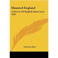 Haunted England : A Survey of English Ghost Lore 1941 by Hole, Christina, 9781417975907