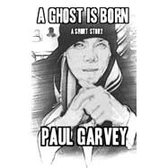 A Ghost Is Born by Garvey, Paul, 9781503245907