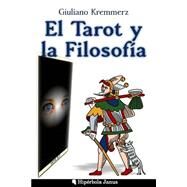 El tarot y la filosofa / The tarot and philosophy by Kremmerz, Giuliano; Fernndez, ngel Fernndez; Lpez, Miguel ngel Snchez, 9781505845907
