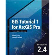 GIS Tutorial 1 for ArcGIS Pro 2.4 by Wilpen L. Gorr; Kristen S. Kurland, 9781589485907