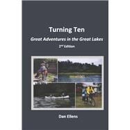 Turning Ten Great Adventures in the Great Lakes - 2nd Edition by Ellens, Dan, 9781667835907