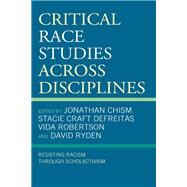 Critical Race Studies Across Disciplines Resisting Racism through Scholactivism by Chism, Jonathan; DeFreitas, Stacie Craft; Robertson, Vida; Ryden, David; Fulton, DoVeanna S.; Chism, Jonathan; Ryden, David; Pasierowska, Rachael; Stabler, Scott L.; Hershock, Martin J.; Esparza, Jess Jesse; Benton, Darius M.; Harris, Felicia L.; Barbier, 9781793635907