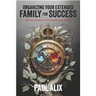 Organizing Your Extended Family for Success The Family Blueprint to Unlocking the Power of Unity by Alix, Paul, 9798990175907