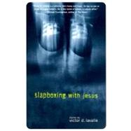 Slapboxing with Jesus by LAVALLE, VICTOR, 9780375705908