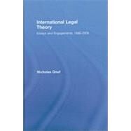 International Legal Theory: Essays and engagements, 1966-2006 by Onuf; Nicholas Greenwood, 9780415775908