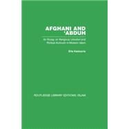 Afghani and 'Abduh: An Essay on Religious Unbelief and Political Activism in Modern Islam by Kedourie; Sylvia, 9780415845908