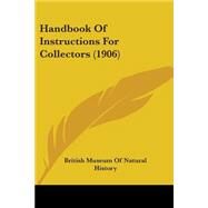 Handbook Of Instructions For Collectors by British Museum of Natural History, 9780548675908