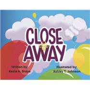 Close & Away by Snipe, Kezia A.; Johnson, Ashley T., 9780578375908