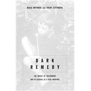 Dark Remedy The Impact Of Thalidomide And Its Revival As A Vital Medicine by Stephens, Trent; Brynner, Rock, 9780738205908