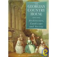 The Georgian Country House: Architecture, Landscape and Society by Arnold, Dana; Clayton, Tim, 9780750915908
