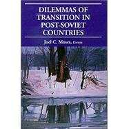 Dilemmas of Transition in Post-Soviet Countries by Moses, Joel C.; Clark, Terry D.; Davis, Patricia; Dombrowski, Peter; Evans, Alfred B.; McMann, Kelly M.; Slider, Darrel; Wegren, Stephen K., 9780830415908
