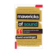 Mavericks of Sound Conversations with Artists Who Shaped Indie and Roots Music by Ensminger, David A., 9781442235908