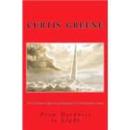 From Darkness to Light the Autobiography of Curtis Christopher Greene by Greene, Curtis Christopher, 9781484055908