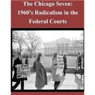 The Chicago Seven by Federal Judicial History Office, 9781502865908