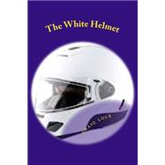 The White Helmet by Lock, Craig G., 9781502935908