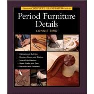 Taunton's Complete Illustrated Guide to Period Furniture Details by BIRD, LONNIE, 9781561585908