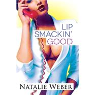 Lip Smackin' Good by Weber, Natalie, 9781601625908