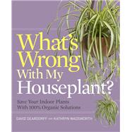 What's Wrong With My Houseplant? by Deardorff, David; Wadsworth, Kathryn, 9781604695908