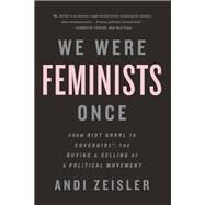 We Were Feminists Once by Andi Zeisler, 9781610395908