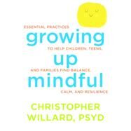 Growing Up Mindful by Willard, Christopher, 9781622035908