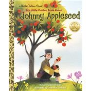 My Little Golden Book About Johnny Appleseed by Houran, Lori Haskins; Godbout, Genevive, 9780399555909