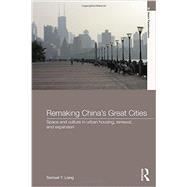 Remaking China's Great Cities: Space and Culture in Urban Housing, Renewal, and Expansion by Liang; Samuel Y., 9780415695909