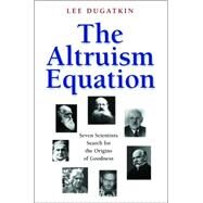 The Altruism Equation by Dugatkin, Lee Alan, 9780691125909