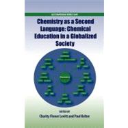 Chemistry as a Second Language Chemical Education in a Globalized Society by Flener Lovitt, Charity; Kelter, Paul, 9780841225909