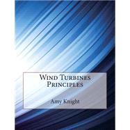 Wind Turbines Principles by Knight, Amy M.; London School of Management Studies, 9781508415909