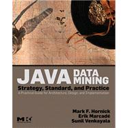 Java Data Mining : Strategy, Standard, and Practice - A Practical Guide for Architecture, Design, and Implementation by Hornick, Mark F.; Marcade, Erik, 9780080495910