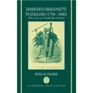 Domenico Dragonetti in England (1794-1846) The Career of a Double Bass Virtuoso by Palmer, Fiona M., 9780198165910