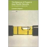 The Balance of Power in Asia-Pacific Security: US-China Policies on Regional Order by Odgaard; Liselotte, 9780415415910