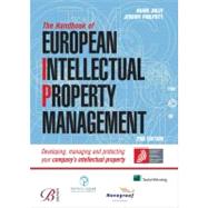 The Handbook of European Intellectual Property Management: Developing, Managing and Protecting Your Company's Intellectual Property by Jolly, Adam, 9780749455910