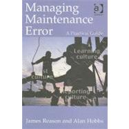 Managing Maintenance Error: A Practical Guide by Reason,James, 9780754615910