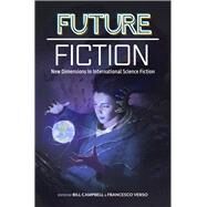 Future Fiction New Dimensions in International Science Fiction by Campbell, Bill; Verso, Francesco, 9780998705910