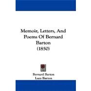 Memoir, Letters, and Poems of Bernard Barton by Barton, Bernard; Barton, Lucy, 9781104215910