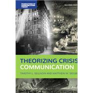 Theorizing Crisis Communication by Sellnow, Timothy L.; Seeger, Matthew W., 9781119615910